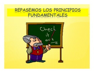REPASEMOS LOS PRINCIPIOS
FUNDAMENTALES
 