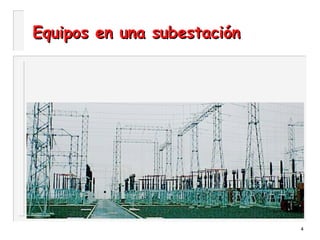 4
Equipos en una subestaciónEquipos en una subestación
 