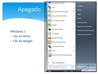 Windows 7
• Clic en inicio
• Clic en apagar
Apagado
 