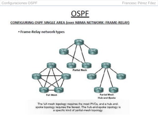 Configuraciones OSPF Francesc Pérez Fdez
 