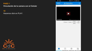 PASO 1
Vinculación de la camara con el Celular
18
Hacemos click en PLAY.
 