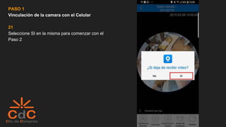 PASO 1
Vinculación de la camara con el Celular
21
Seleccione SI en la misma para comenzar con el
Paso 2
 