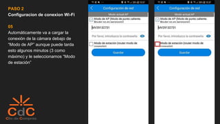 PASO 2
Configuracion de conexion Wi-Fi
05
Automáticamente va a cargar la
conexión de la cámara debajo de
“Modo de AP” aunque puede tarda
esto algunos minutos (3 como
máximo) y le seleccionamos “Modo
de estación”
 
