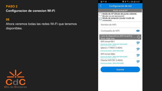PASO 2
Configuracion de conexion Wi-Fi
06
Ahora veremos todas las redes Wi-Fi que tenemos
disponibles.
 