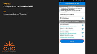 PASO 2
Configuracion de conexion Wi-Fi
08
Le damos click en “Guardar”
 