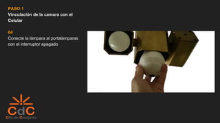 PASO 1
Vinculación de la camara con el
Celular
04
Conecte la lámpara al portalámparas
con el interruptor apagado
 