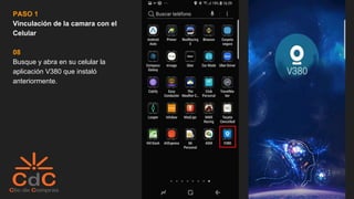 PASO 1
Vinculación de la camara con el
Celular
08
Busque y abra en su celular la
aplicación V380 que instaló
anteriormente.
 