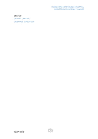 LICENCIATURA EN PSICOLOGIA EDUCATIVA,
ORIENTACION VOCACIONALYFAMILIAR
MARÍA REINO
2
OBJETIVO
OBJTIVO GENERAL
OBJETIVOS ESPECIFICOS
 