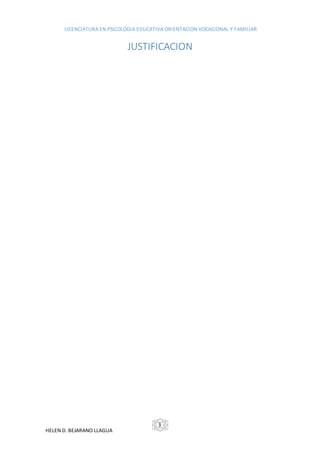 LICENCIATURA EN PSICOLOGIA EDUCATIVA ORIENTACION VOCACIONAL Y FAMILIAR
HELEN D. BEJARANO LLAGUA
- 3 -
JUSTIFICACION
 
