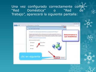 Una vez configurado correctamente como
“Red      Doméstica”       o     “Red      de
Trabajo”, aparecerá la siguiente pantalla:




     clic en siguiente
 