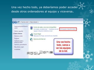 Una vez hecho todo, ya deberíamos poder acceder
desde otros ordenadores al equipo y viceversa.
 