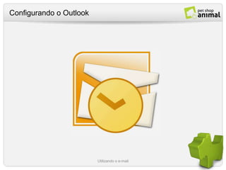 Configurando o Outlook Utilizando o e-mail 