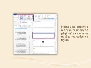 Nessa aba, encontre 
a opção “número de 
páginas” e escolha as 
opções marcadas na 
figura. 
 