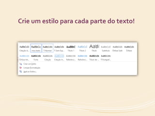 Crie um estilo para cada parte do texto! 
 