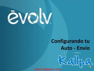 Configurando tu
             Auto - Envío


www.kallpapro.com
 