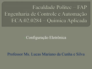 Configuração Eletrônica
Professor Ms. Lucas Mariano da Cunha e Silva
 
