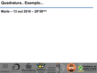 Quadratura.. Exemplo...
Marte – 13 out 2016 – 20h38min
 