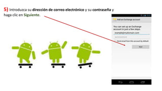 5) Introduzca su dirección de correo electrónico y su contraseña y
haga clic en Siguiente.
 