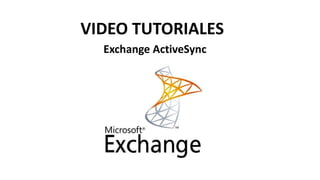 Exchange ActiveSync
VIDEO TUTORIALES
 