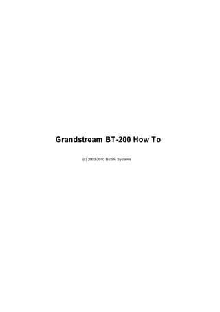 (c) 2003-2010 Bicom Systems
Grandstream BT-200 How To
 