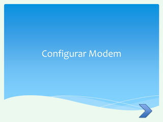 Configurar Modem
 