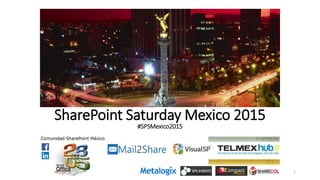 SharePoint Saturday Mexico 2015
#SPSMexico2015
1
 