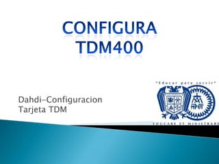 Dahdi-Configuracion
Tarjeta TDM
 