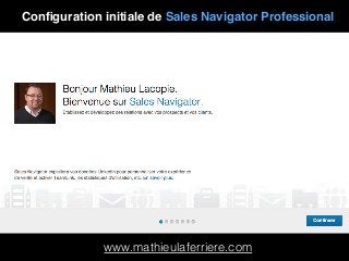 www.mathieulaferriere.com
Conﬁguration initiale de Sales Navigator Professional
 
