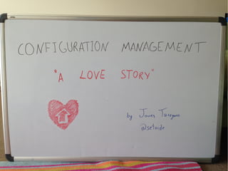 Configuration management - A "love" story