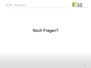 SCM - Fragen?




                Noch Fragen?




                               25
 