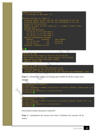 1413 avril 2018
Étape 2 : utilisation des adresses de bouclage pour modifier les ID des routeurs de la
topologie
Nous faisons la même chose pour le routeur R3.
Étape 3 : rechargement des routeurs pour forcer l’utilisation des nouveaux ID de
routeur
 