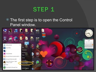 STEP 1
   The first step is to open the Control
    Panel window.
 