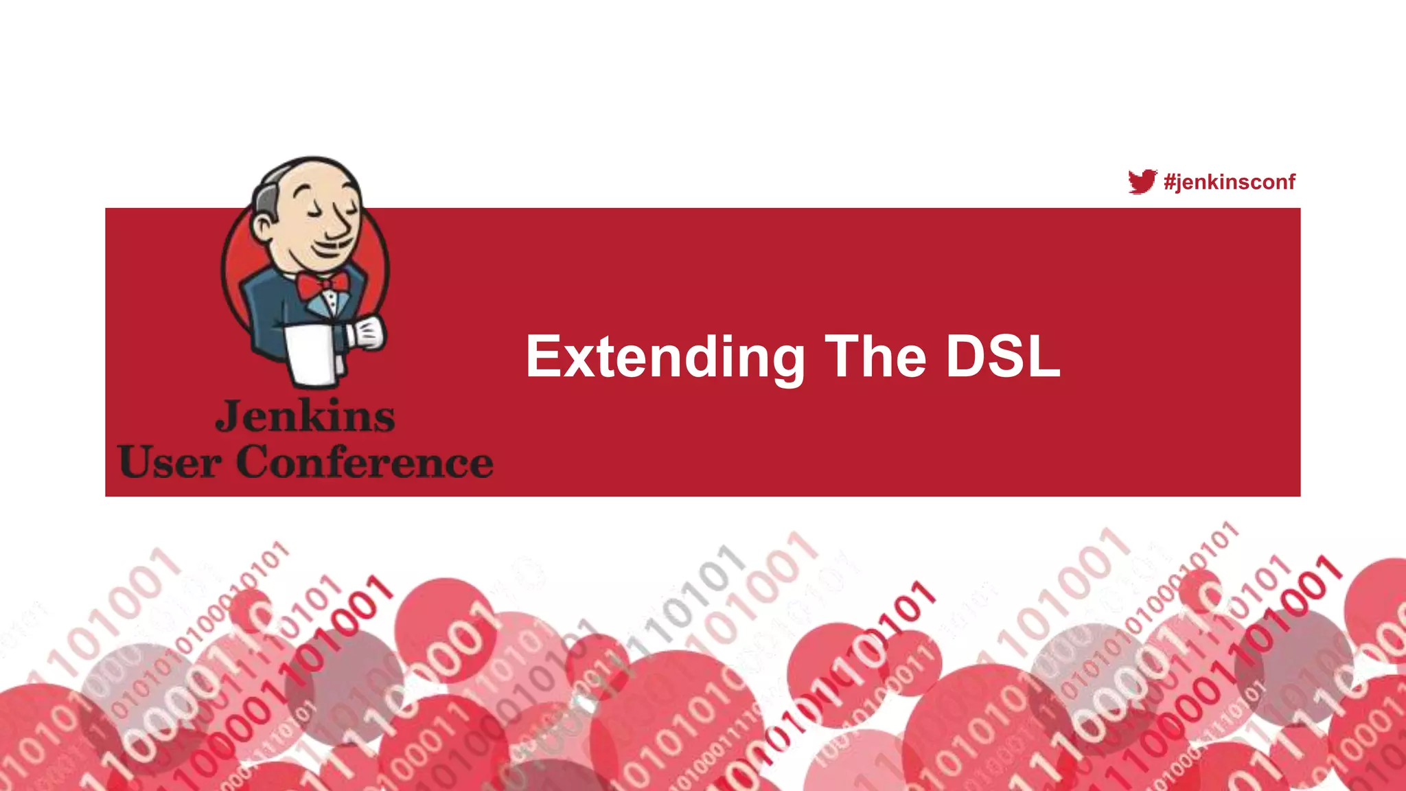 #jenkinsconf
Extending The DSL
 