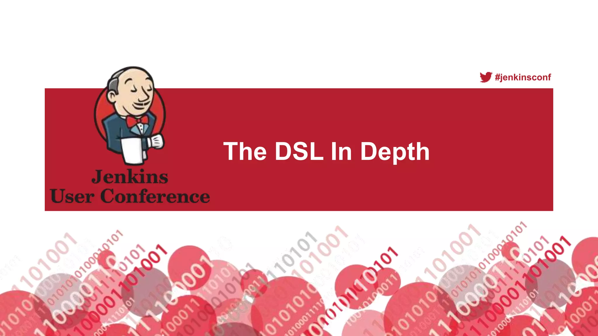 #jenkinsconf
The DSL In Depth
 