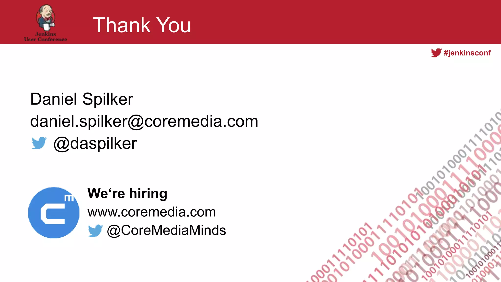 #jenkinsconf
Thank You
Daniel Spilker
daniel.spilker@coremedia.com
@daspilker
We‘re hiring
www.coremedia.com
@CoreMediaMinds
 