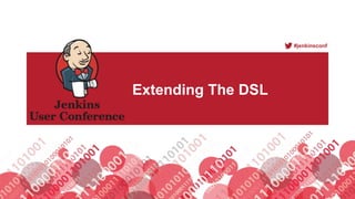 #jenkinsconf
Extending The DSL
 