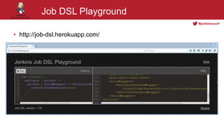#jenkinsconf
Job DSL Playground
• http://job-dsl.herokuapp.com/
 