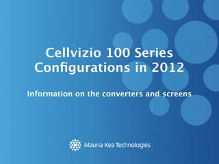 Cellvizio 100 Series
 Conﬁgurations in 2012
Information on the converters and screens
 