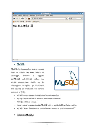  MySQL

MySQL, le plus populaire des serveurs de
bases de données SQL Open Source, est
développé,        distribué     et     supporté
par MySQL        AB. MySQL        AB est     une
société     commerciale,      fondée   par   les
développeurs de MySQL, qui développent
leur activité en fournissant des services
autour de MySQL.
   -      MySQL est un système de gestion de bases de données.
   -      MySQL est un serveur de bases de données relationnelles.
   -      MySQL est Open Source.
   -      Le serveur de bases de données MySQL est très rapide, fiable et facile à utiliser
   -      MySQL Server fonctionne en mode client/serveur ou en système embarqué. iv


         Instalation MySQL v



                                                   9
 