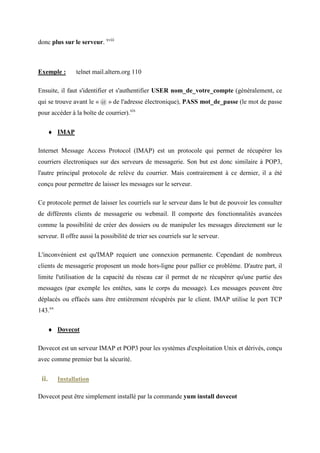 Après installation et configuration d’OpenSSH, il faut télécharger et installer PuTTy1 sur une
machine Windows.
Ensuite, nous tapons l'adresse IP ou le nom d'hôte de notre machine CentOs et 22 de port par
                       adresse
défaut. Et, nous sélectionnons comme type de connexion SSH, puis cliquons sur «Open»
                                        e




                                     d              ^^,    W dd




       8. OpenDNS
  i.     Présentation

Le Domain Name System (ou DNS, système de noms de domaine) est un service permettant
d'établir une correspondance entre une adresse IP et un nom de domaine et, plus
                                               IP
généralement, de trouver une information à partir d'un nom de domaine.




 W dd
^^, d        Z
 