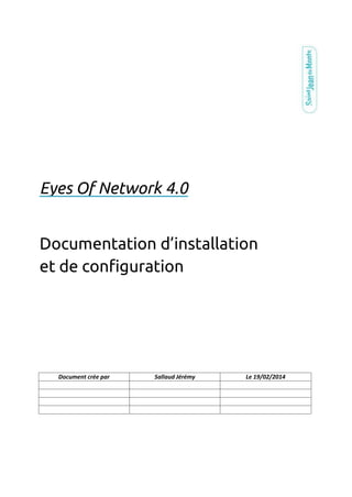 Document crée par Sallaud Jérémy Le 19/02/2014
Eyes Of Network 4.0
Documentation d’installation
et de configuration
 