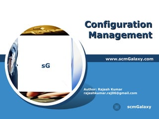 Configuration Management www.scmGalaxy.com scmGalaxy Author: Rajesh Kumar [email_address] 