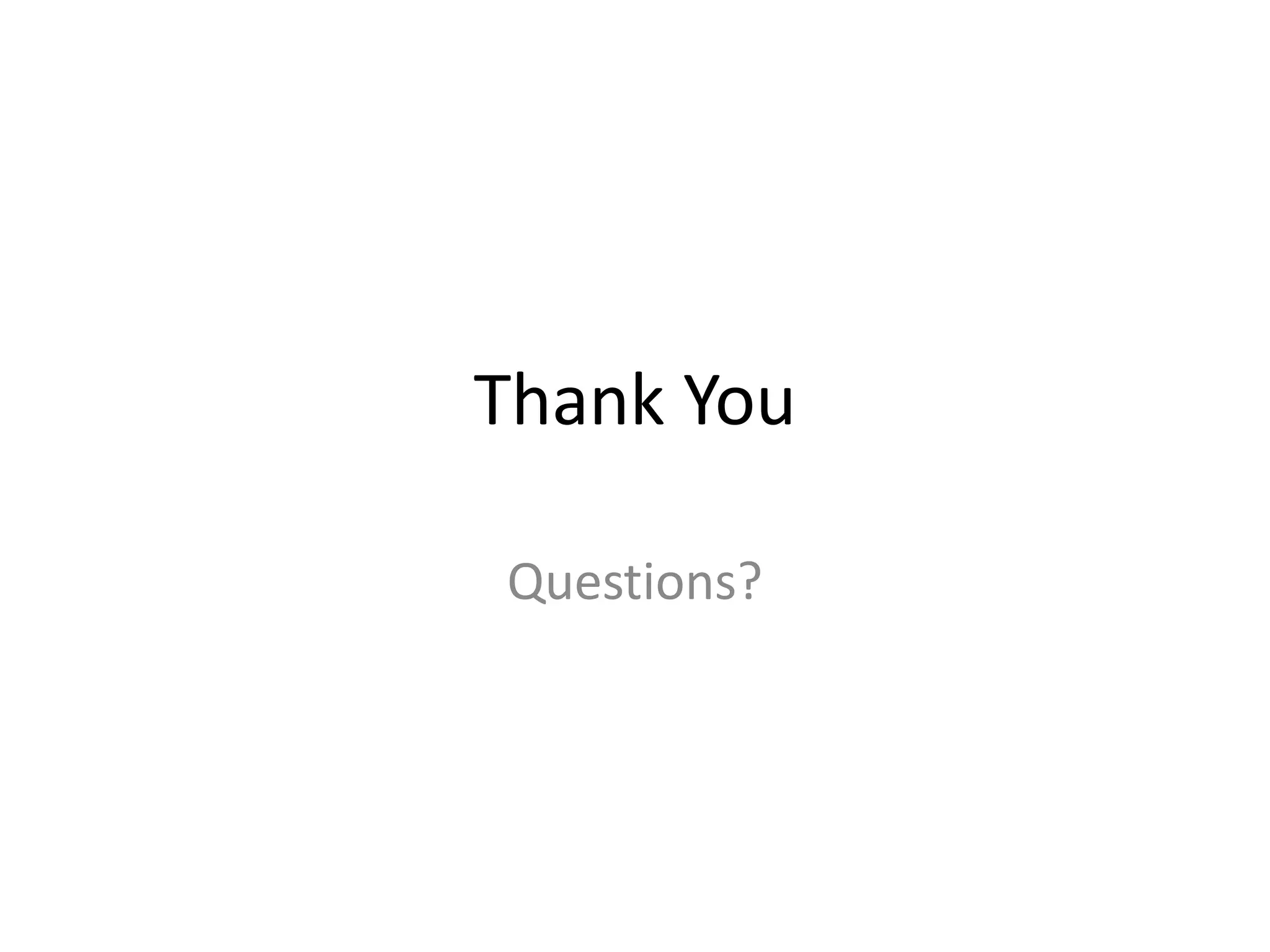 Thank You

Questions?
 