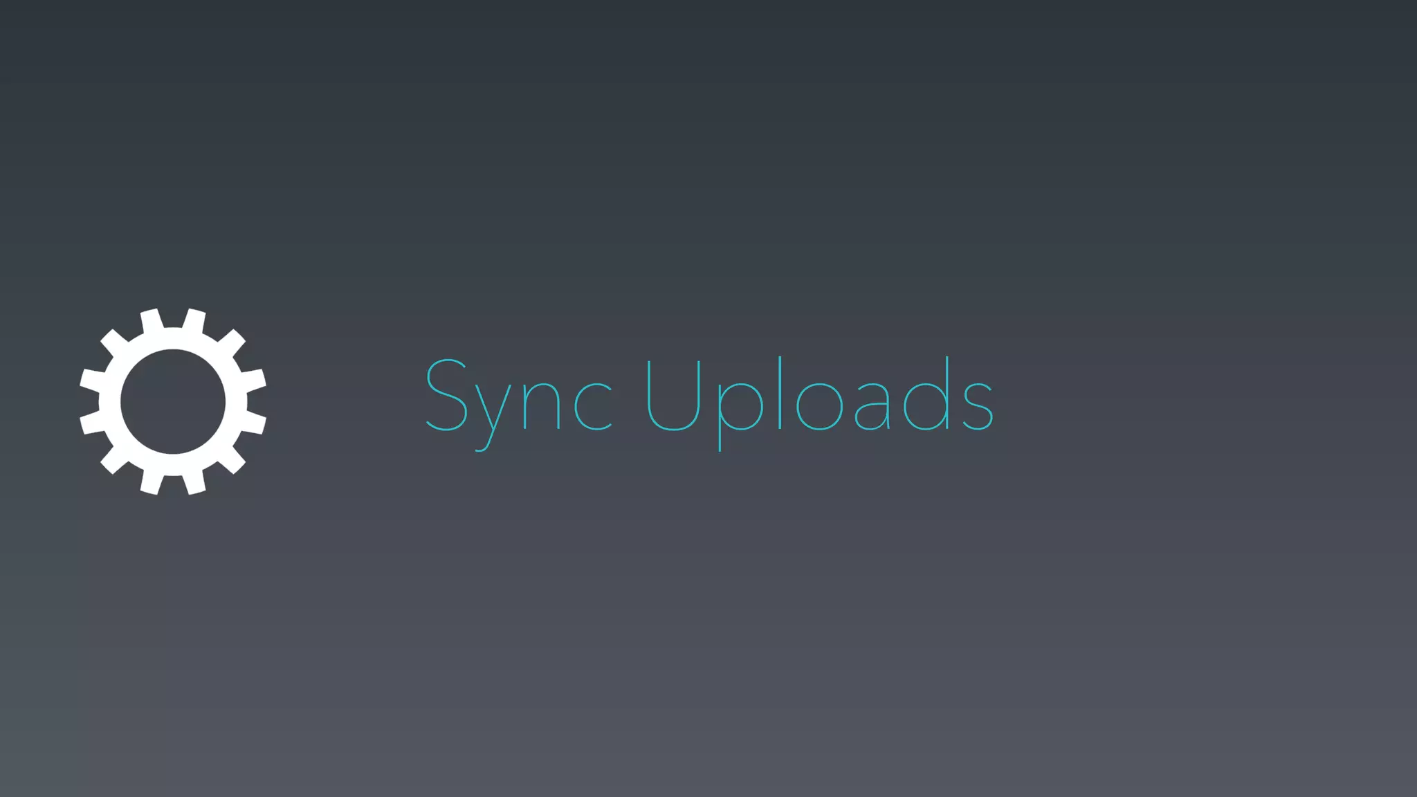 Sync Uploads
 