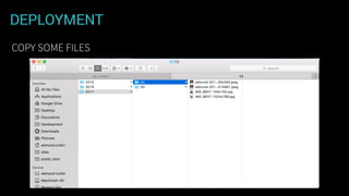 DEPLOYMENT
COPY SOME FILES
 