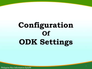 Configuration
Of
ODK Settings
1
 