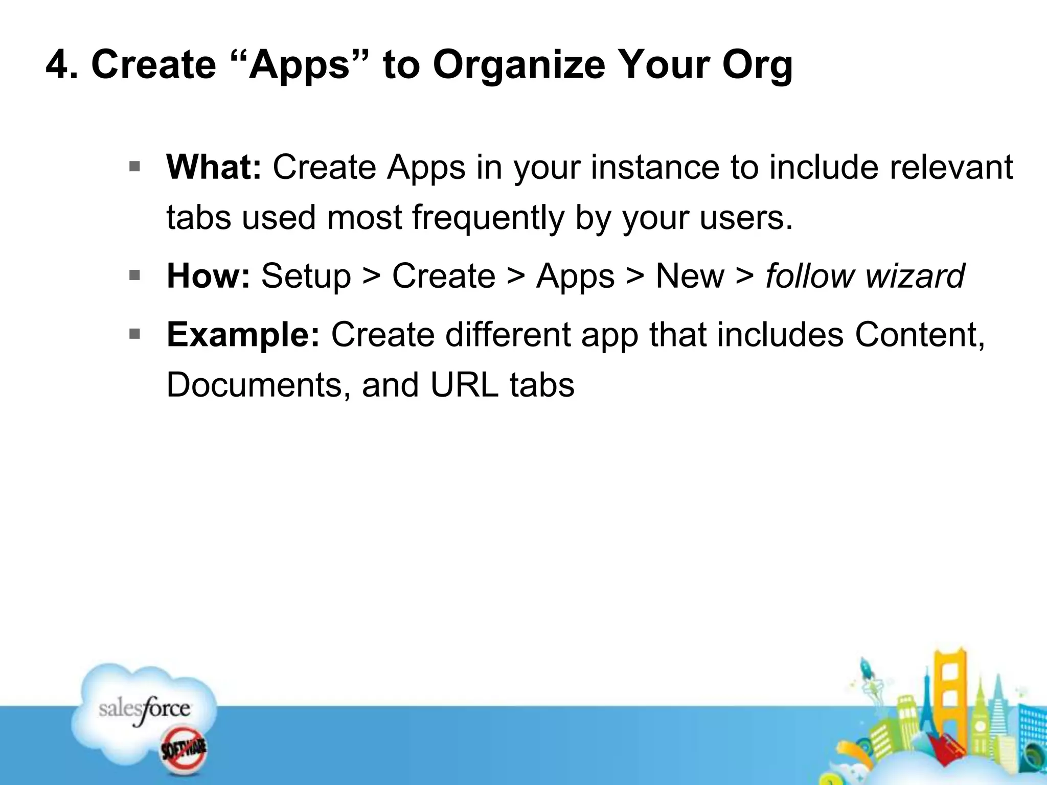Examples: Help to create a report that a user has stored in their personal reports folder; troubleshoot by seeing what they are seeing.5. Setup Profile-based Page Layouts What: Create page layouts that show relevant fields, links, and related lists important to different rolesHow: What are key processes/tasks performed by each department in my organization? Hint: keep things simple & start with one or two departmentsExample: Two Contact page layouts:Marketing team need to see key Prospect fields/related listsSales Team need to see key Customer fields/related lists