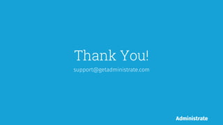 Thank You!
support@getadministrate.com
 
