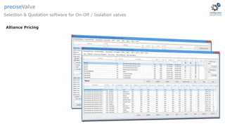 Alliance Pricing
Selection & Quotation software for On-Off / Isolation valves
preciseValve
 