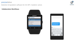 Collaboration Workflows
Selection & Quotation software for On-Off / Isolation valves
preciseValve
 